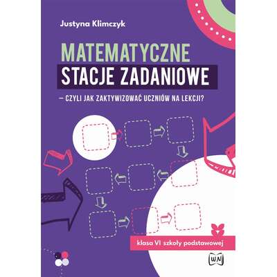 Matematyczne stacje zadaniowe – czyli jak zaktywizować uczniów na lekcji? Klasa VI SP