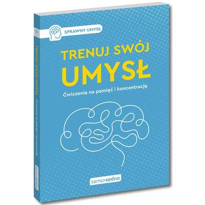 Sprawny umysł. Trenuj swój umysł. Ćwiczenia na pamięć i koncentrację