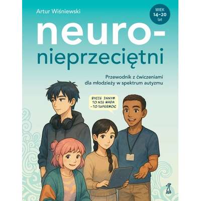 Neuronieprzeciętni. Przewodnik z ćwiczeniami dla młodzieży w spektrum autyzmu