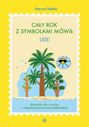 Cały rok z symbolami MÓWik. Lato. Materiały dla uczniów z niepełnosprawnością intelektualną