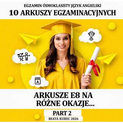 Egzamin ósmoklasisty. Arkusze E8 na różne okazje...język angielski. Part two.