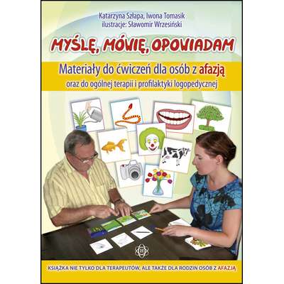 Myślę, mówię, opowiadam - Materiały do ćwiczeń dla osób z afazją oraz do ogólnej terapii i profilaktyki logopedycznej