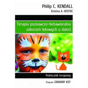 Terapia poznawczo-behawioralna zaburzeń lękowych u dzieci. Program "Zaradny Kot" - Podręcznik terapeuty