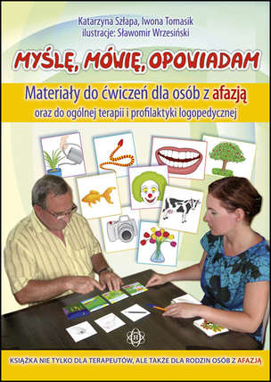 Myślę, mówię, opowiadam - Materiały do ćwiczeń dla osób z afazją oraz do ogólnej terapii i profilaktyki logopedycznej