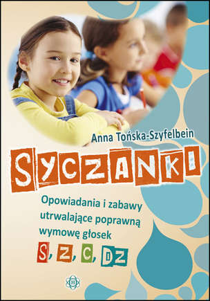 Syczanki - Opowiadania i zabawy utrwalające poprawną wymowę głosek s, z, c, dz