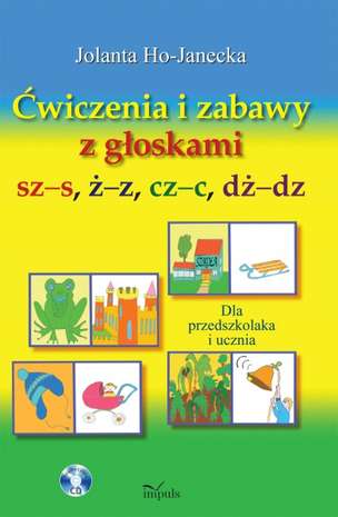 Ćwiczenia i zabawy z głoskami sz-s, ż-z, cz-c, dż-dz. Dla przedszkolaka i ucznia