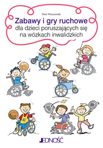 Zabawy I Gry Ruchowe Dla Dzieci Poruszających Się Na Wózkach Inwalidzkich Eduksiegarniapl