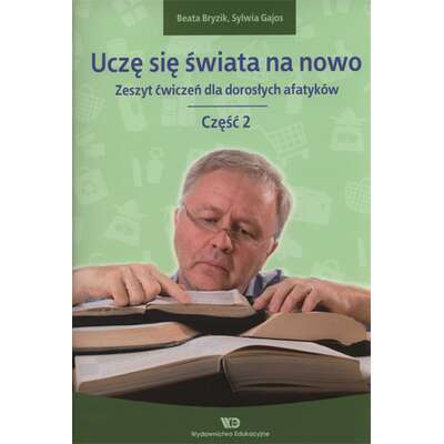 Uczę się świata na nowo. Zeszyt ćwiczeń dla dorosłych afatyków. Część 2
