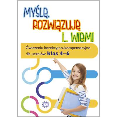 Myślę, rozwiązuję i... wiem! - Ćwiczenia korekcyjno-kompensacyjne dla uczniów klas 4-6