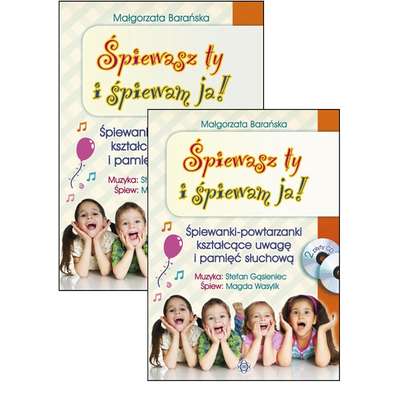 Śpiewasz ty i śpiewam ja! Śpiewanki-powtarzanki kształcące uwagę i pamięć słuchową (z 2 płytami CD)