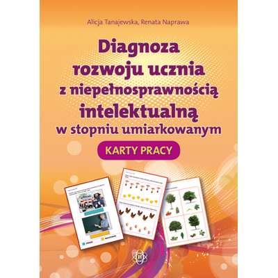Diagnoza rozwoju ucznia z niepełnosprawnością intelektualną w stopniu umiarkowanym. KARTY PRACY