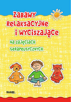 Zabawy relaksacyjne i wyciszające na zajęciach terapeutycznych. Zabawy. Ćwiczenia. Przerywniki. Scenariusze zajęć