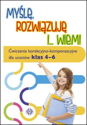 Myślę, rozwiązuję i... wiem! - Ćwiczenia korekcyjno-kompensacyjne dla uczniów klas 4-6