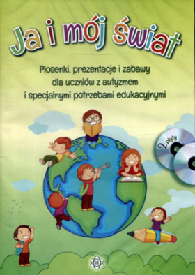 Ja i mój świat. Piosenki, prezentacje i zabawy dla uczniów z autyzmem a specjalnymi potrzebami edukacyjnymi (płyta CD + płyta DVD)