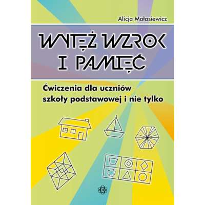 Wytęż wzrok i pamięć - Ćwiczenia dla uczniów szkoły podstawowej i nie tylko