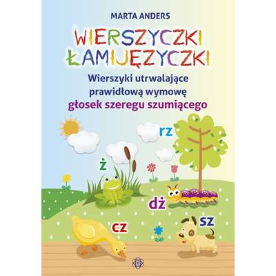 Wierszyczki łamijęzyczki. Wierszyki utrwalające prawidłową wymowę głosek szeregu szumiącego