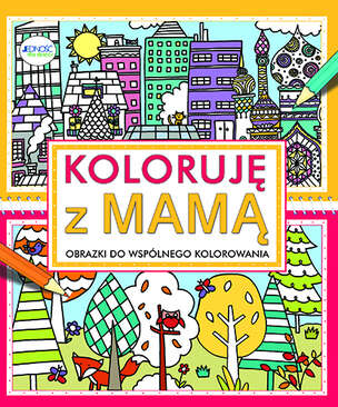 Koloruję z mamą. Obrazki do wspólnego kolorowania