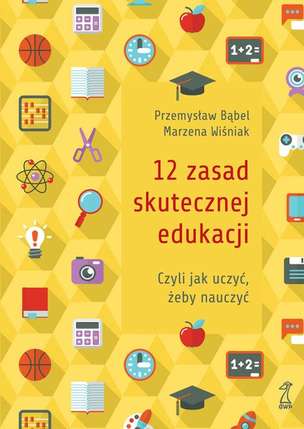 12 zasad skutecznej edukacji, czyli jak uczyć, żeby nauczyć