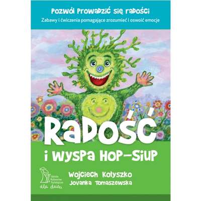 Radość i wyspa Hop-Siup. Zabawy i ćwiczenia pomagające zrozumieć i oswoić emocje