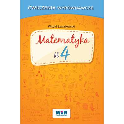 Ćwiczenia wyrównawcze. Matematyka kl. 4