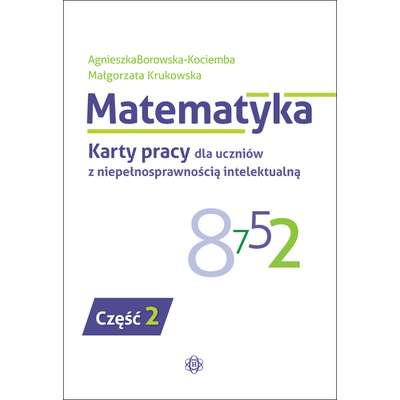 Matematyka. Karty pracy dla uczniów z niepełnosprawnością intelektualną. Część 2