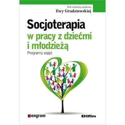 Socjoterapia w pracy z dziećmi i młodzieżą. Programy zajęć