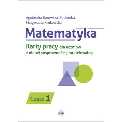 Matematyka. Karty pracy dla uczniów z niepełnosprawnością intelektualną. Część 1