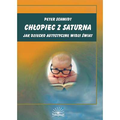 Chłopiec z Saturna. Jak dziecko autystyczne widzi świat