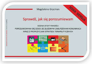 Sprawdź, jak się porozumiewam. Ocena efektywności porozumiewania się dzieci ze złożonymi zaburzeniami komunikacji wraz z propozycjami strategii terapeutycznych
