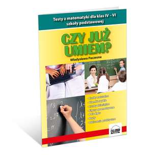 Czy już umiem? Testy z matematyki dla klas IV-VI szkoły podstawowej