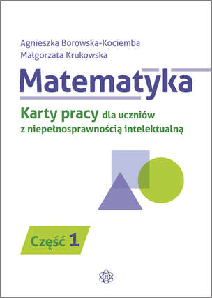 Matematyka. Karty pracy dla uczniów z niepełnosprawnością intelektualną. Część 1