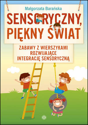 Sensoryczny, piękny świat. Zabawy z wierszykami rozwijające integrację sensoryczną
