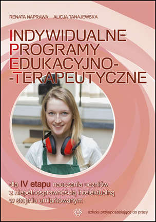 INDYWIDUALNE PROGRAMY EDUKACYJNO-TERAPEUTYCZNE dla IV etapu nauczania uczniów z niepełnosprawnością w stopniu umiarkowanym