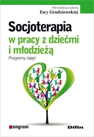 Socjoterapia w pracy z dziećmi i młodzieżą. Programy zajęć