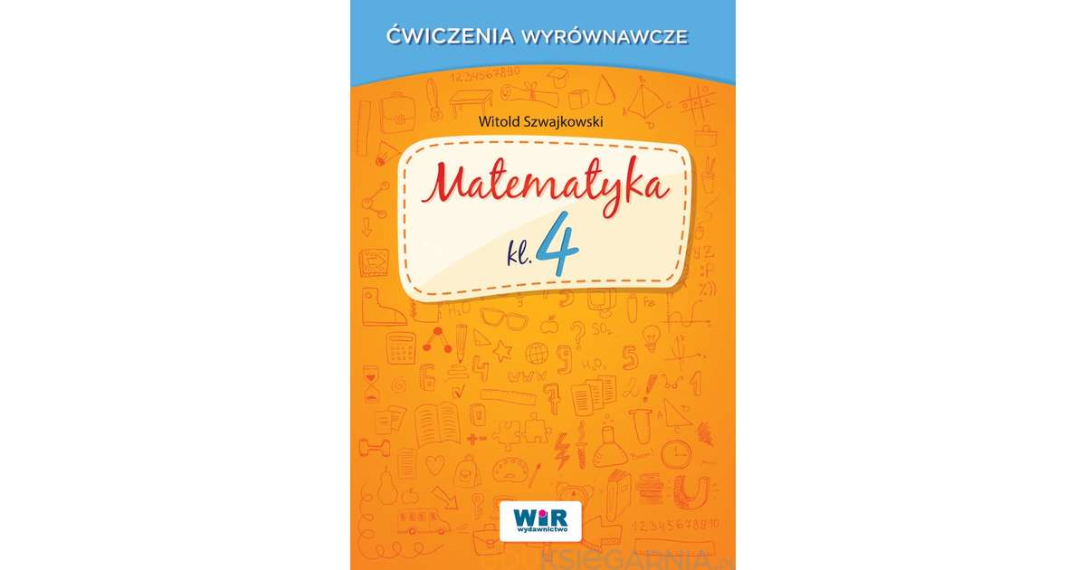Sprawdzian Całoroczny Matematyka Kl 4 - Ćwiczenia wyrównawcze. Matematyka kl. 4 - Eduksiegarnia.pl
