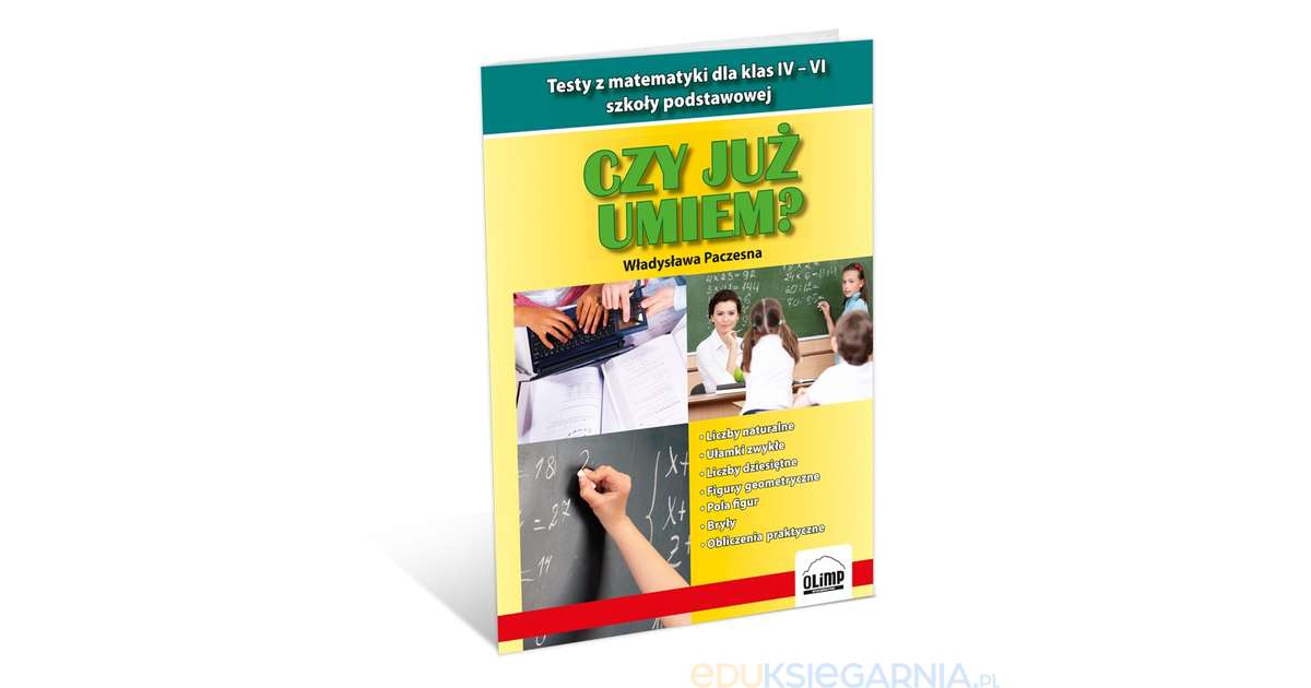 Czy już umiem? Testy z matematyki dla klas IV-VI szkoły podstawowej