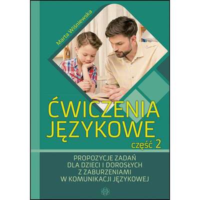Ćwiczenia językowe. Część 2 - Propozycje zadań dla dzieci i dorosłych z zaburzeniami w komunikacji językowej