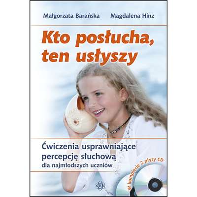 Kto posłucha, ten usłyszy. Ćwiczenia usprawniające percepcję słuchową dla najmłodszych uczniów (z 2 płytami CD)
