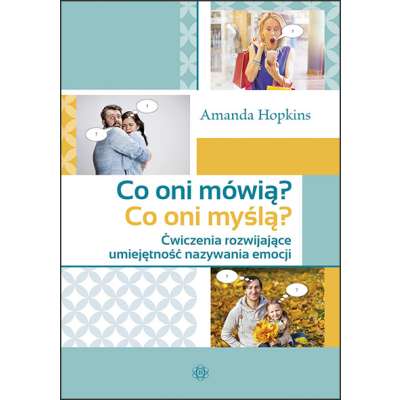 Co oni mówią? Co oni myślą? Ćwiczenia rozwijające umiejętność nazywania emocji