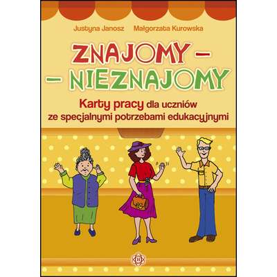 Znajomy - Nieznajomy. Karty pracy dla uczniów ze specjalnymi potrzebami edukacyjnymi