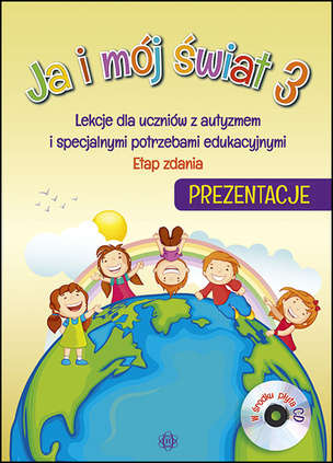 Ja i mój świat 3. Lekcje dla uczniów z autyzmem i specjalnymi potrzebami edukacyjnymi - Etap zdania. Prezentacje (płyta CD)