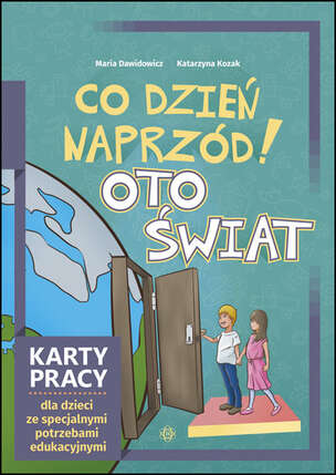 Co dzień naprzód. OTO ŚWIAT. Karty pracy dla dzieci ze specjalnymi potrzebami edukacyjnymi