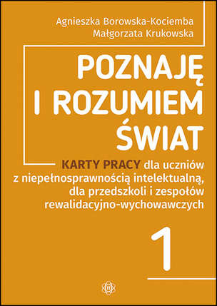 Poznaję i rozumiem świat 1 - Karty pracy dla uczniów z niepełnosprawnością intelektualną, dla przedszkoli i zespołów rewalidacyjno-wychowawczych