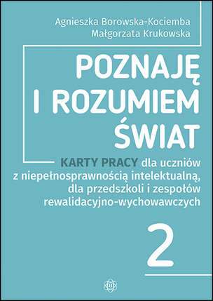 Poznaję i rozumiem świat 2 - Karty pracy dla uczniów z niepełnosprawnością intelektualną, dla przedszkoli i zespołów rewalidacyjno-wychowawczych