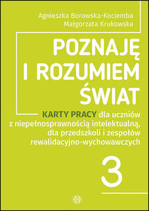 Poznaję i rozumiem świat 3 - Karty pracy dla uczniów z niepełnosprawnością intelektualną, dla przedszkoli i zespołów rewalidacyjno-wychowawczych