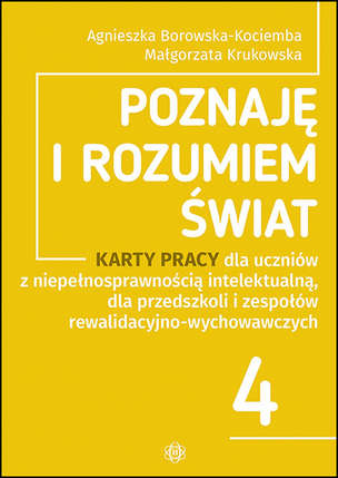 Poznaję i rozumiem świat 4 - Karty pracy dla uczniów z niepełnosprawnością intelektualną, dla przedszkoli i zespołów rewalidacyjno-wychowawczych