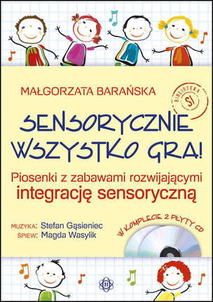 Sensorycznie wszystko gra! Piosenki z zabawami rozwijającymi integrację sensoryczną (z 2 płytami CD)