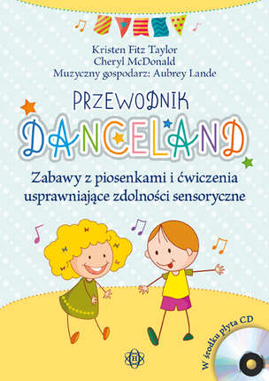 Przewodnik DANCELAND. Zabawy z piosenkami i ćwiczenia usprawniające zdolności sensoryczne (z płytą CD)