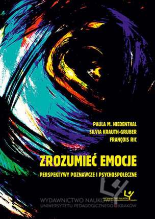 Zrozumieć emocje. Perspektywy poznawcze i psychospołeczne