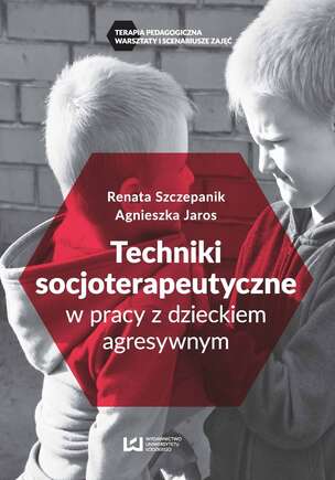 Techniki socjoterapeutyczne w pracy z dzieckiem agresywnym